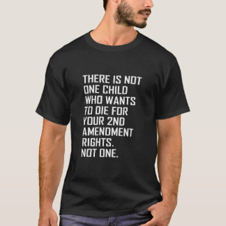 There Is Not One Child Who Wants To Die for Your 2 T-Shirt