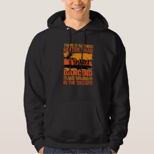 There Is Nothing Better Than Dancing And Singing P Hoodie