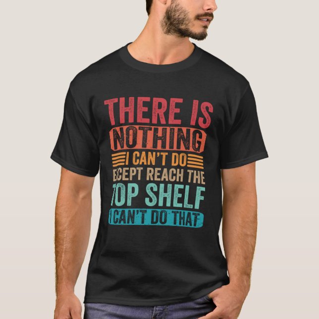 There Is Nothing I Can t Do Except Reach The Top S (Front)