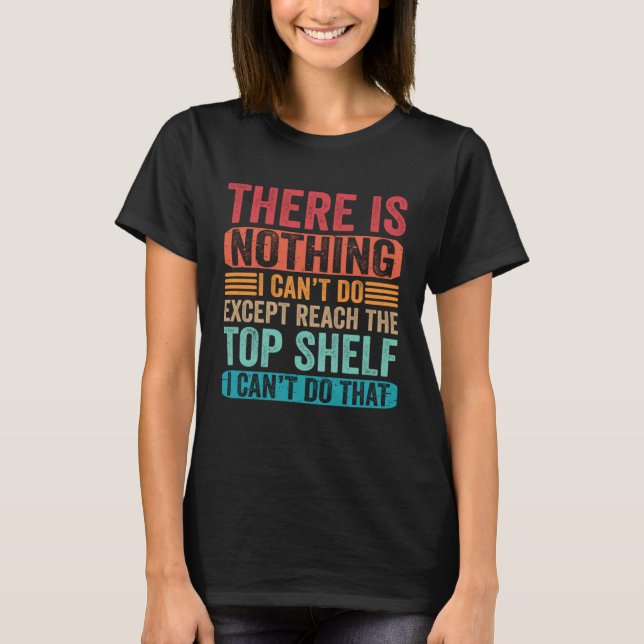 There Is Nothing I Can t Do Except Reach The Top S (Front)