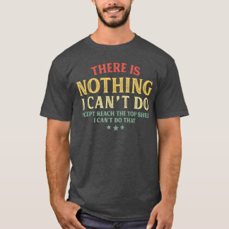 There is Nothing I Cant Do Ecept Reachheop Sh vint T-Shirt