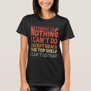 There Is Nothing I Can't Do Except Reach The Top S