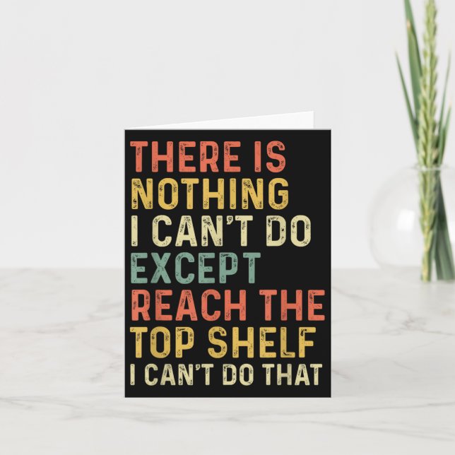 There Is Nothing I Can't Do Except Reach The Top S Card (Front)