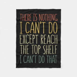 There Is Nothing I Can't Do Except Reach The Top S Fleece Blanket