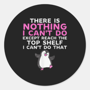 There Is Nothing I Cant Do Except Reach The Top Sh Classic Round Sticker
