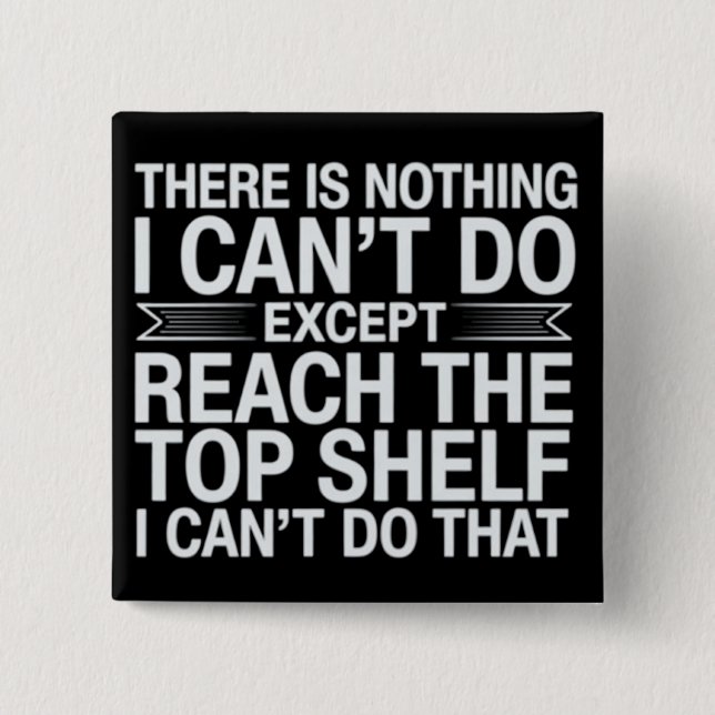 There is Nothing I Can't Do Funny Sarcastic Snarky 2 Inch Square Button (Front)