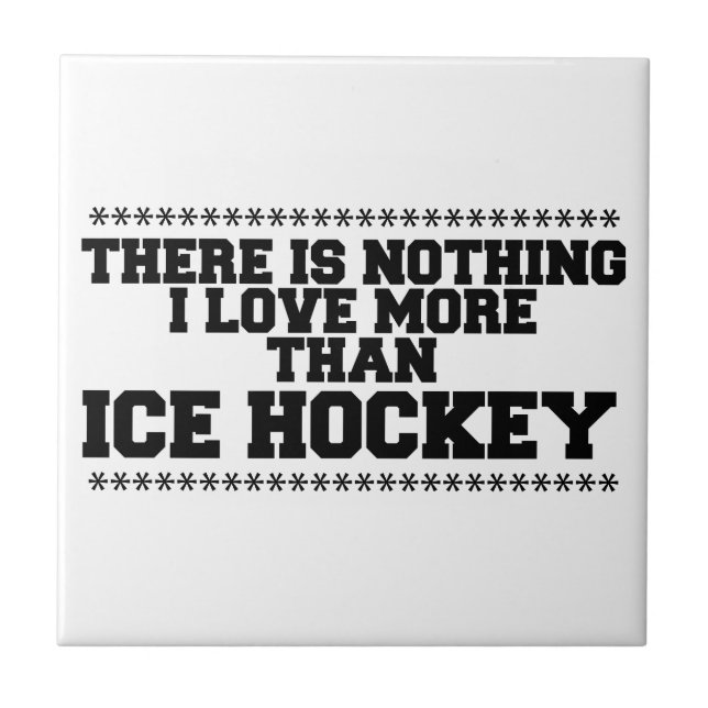 There Is Nothing I Love More Than  Ice-Hockey Tile (Front)