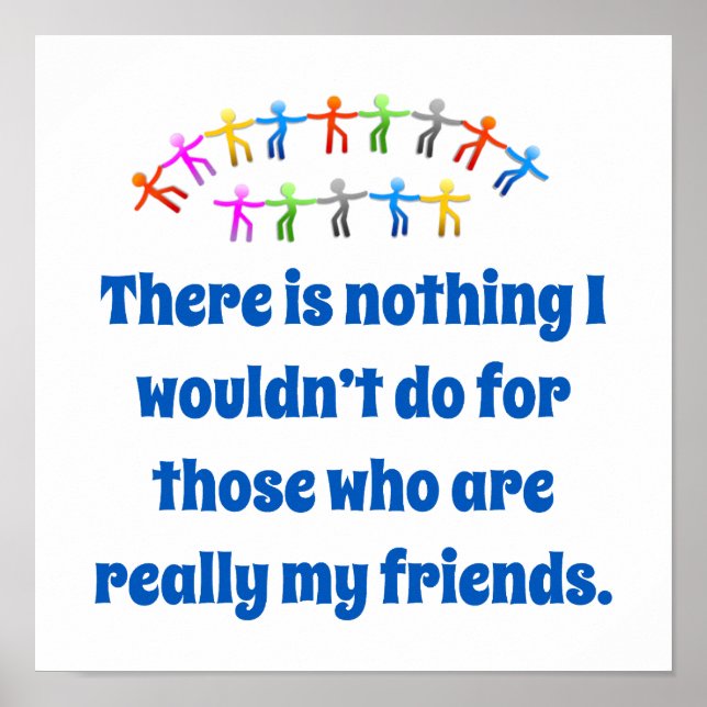 There Is Nothing I Wouldn't Do - Friendship Quote  Poster (Front)
