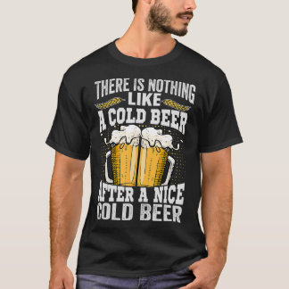 There Is Nothing Like A Cold Beer After A Nice Col T-Shirt