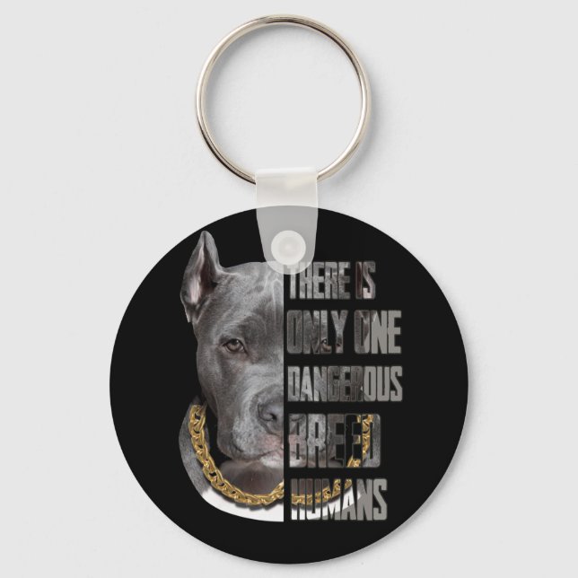 There Is Only One Dangerous Breed Humans Pitbull Keychain (Front)