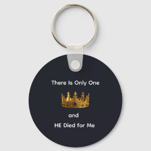There Is Only One King and HE Died for Me Keychain