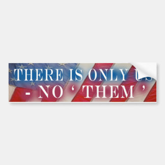 There Is Only US ... Bumper Sticker