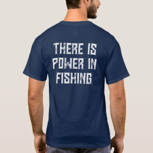 There is Power in Fishing T-Shirt