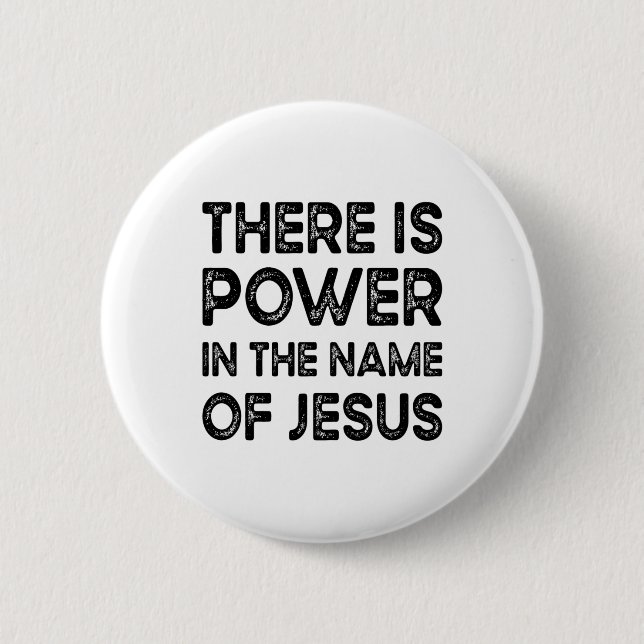 There Is Power In The Name of Jesus 2 Inch Round Button (Front)