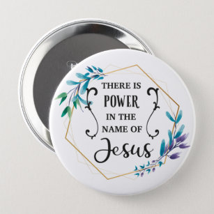 There is Power in the Name of Jesus 4 Inch Round Button