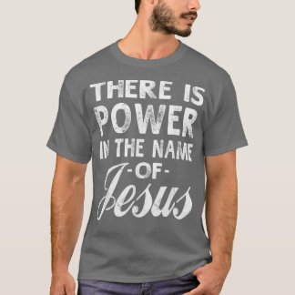 There Is Power In The Name Of Jesus Christian T-Sh T-Shirt