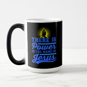 There is Power In the Name of Jesus Magic Mug