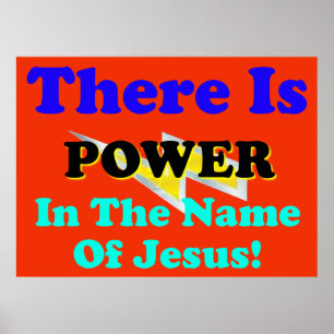 There Is Power In The Name Of Jesus! Poster