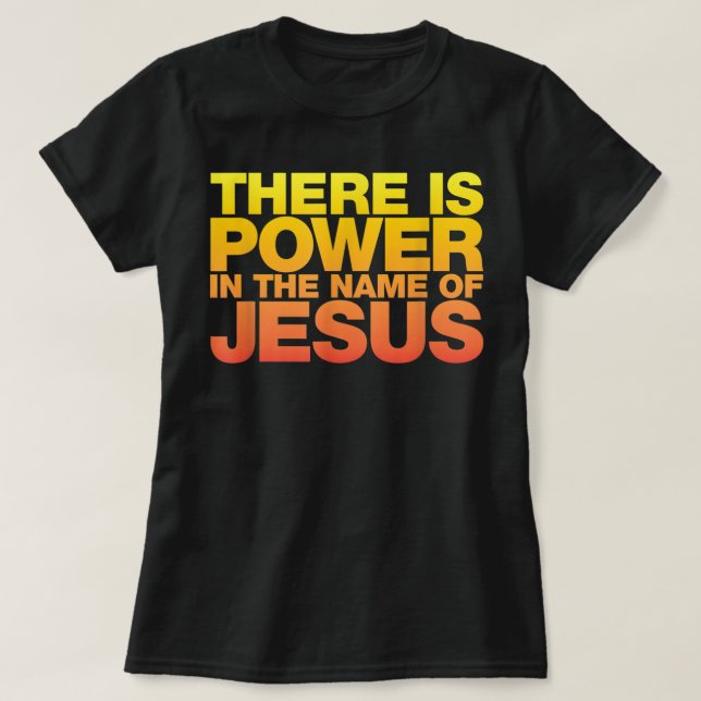 There Is Power in The Name of Jesus Shirt (Design Front)