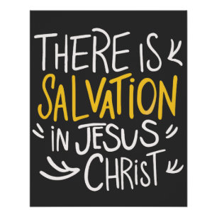 There is Salvation in Jesus Christ Poster