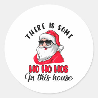 There is Some Ho Ho Hos in This House Classic Round Sticker