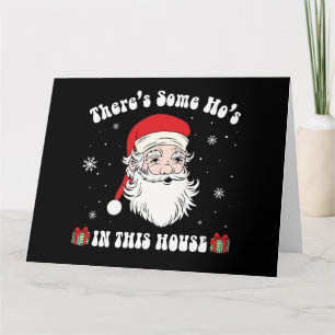 There Is Some Ho's In This House Funny Santa Card