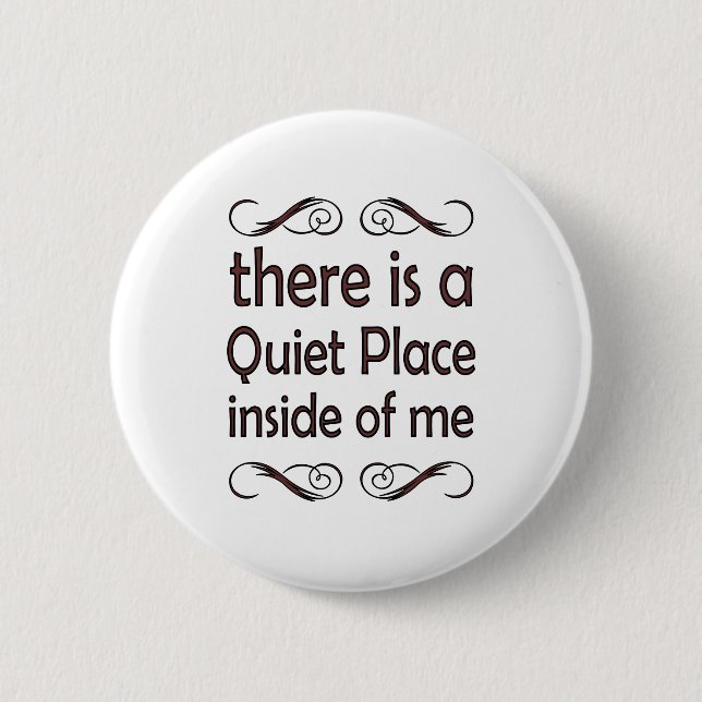 there is to quiet pleases inside of me 2 inch round button (Front)