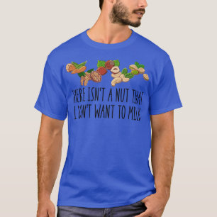 There Isn't A Nut That I Don't Want To Milk Funny T-Shirt