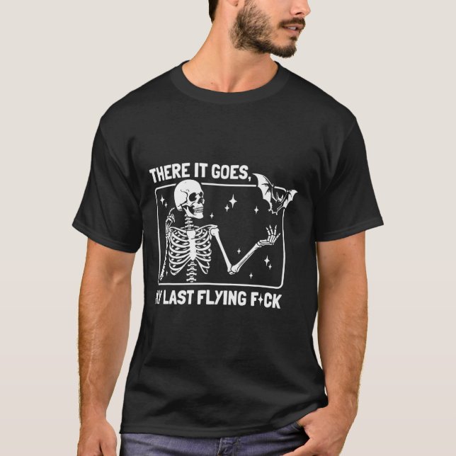 There It Goes My Last Flying F#ck  T-Shirt (Front)