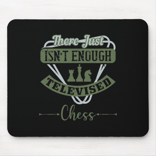 There Just Isn’T Enough Televised Chess Mouse Pad (Front)