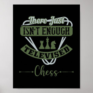 There Just Isn’T Enough Televised Chess Poster