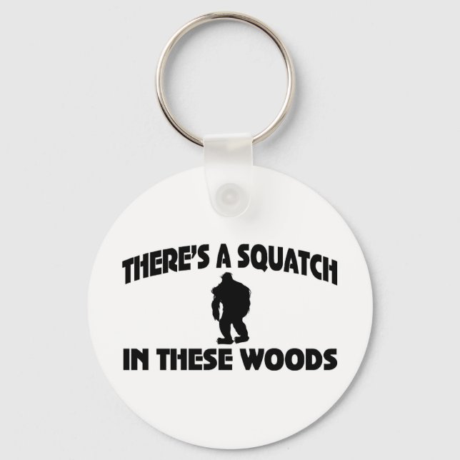 There’s A Squatch In These Woods Keychain (Front)
