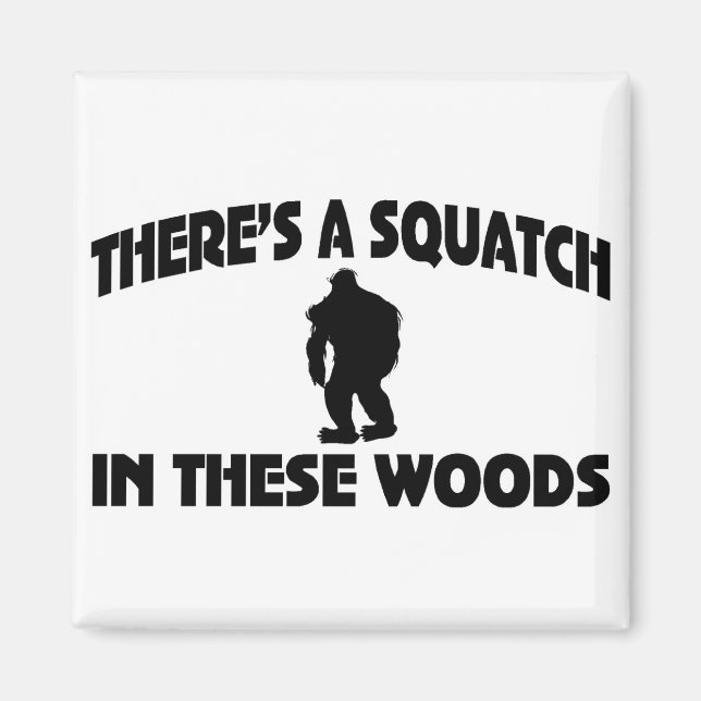 There’s A Squatch In These Woods Magnet (Front)