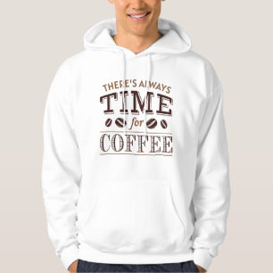 There’s Always Time For Coffee Hoodie