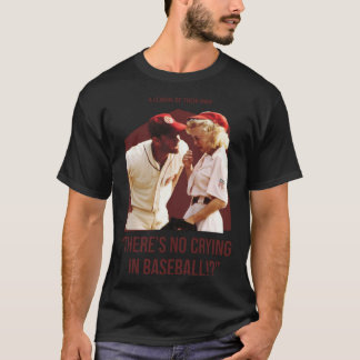 there_s no crying in baseball - a league of their  T-Shirt