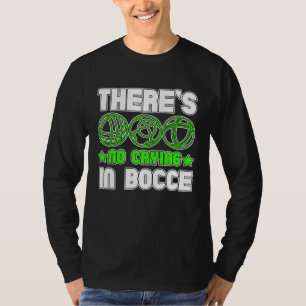 There s No Crying In Bocce Boule Boccia Petanque T-Shirt
