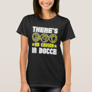 There s No Crying In Bocce Boule Boccia Petanque T-Shirt