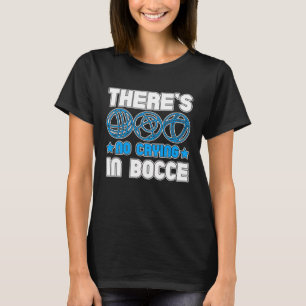 There s No Crying In Bocce Boule Boccia Petanque T-Shirt
