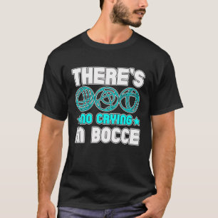 There s No Crying In Bocce Boule Boccia Petanque T-Shirt