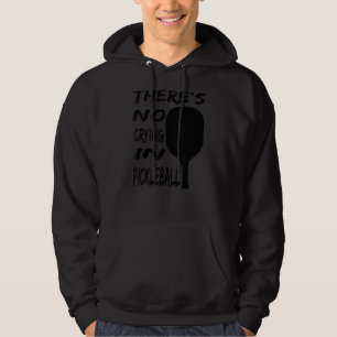 There´s No Crying In Pickleball  Pickleball Love Hoodie