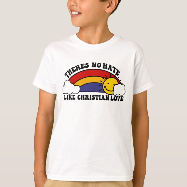 There’s No Hate Like Christian Rainbow T-Shirt (Front)