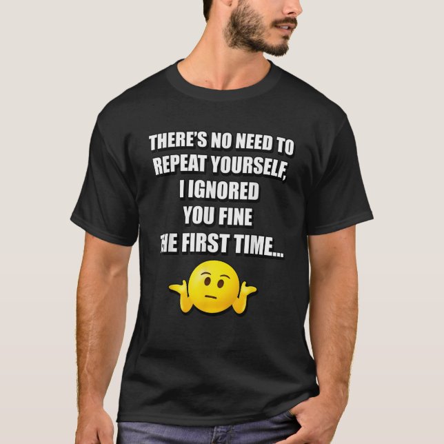 THERE S NO NEED TO REPEAT YOURSELF FUNNY SARCASTIC T-Shirt (Front)
