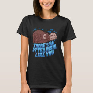 There’s No Otter Like You Mom Funny Gift Long Slee T-Shirt