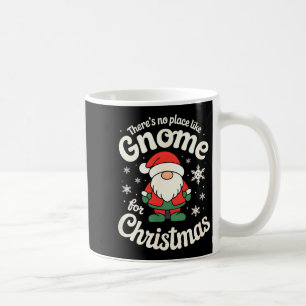 There’s No Place Like Gnome For Christmas - Funny  Coffee Mug