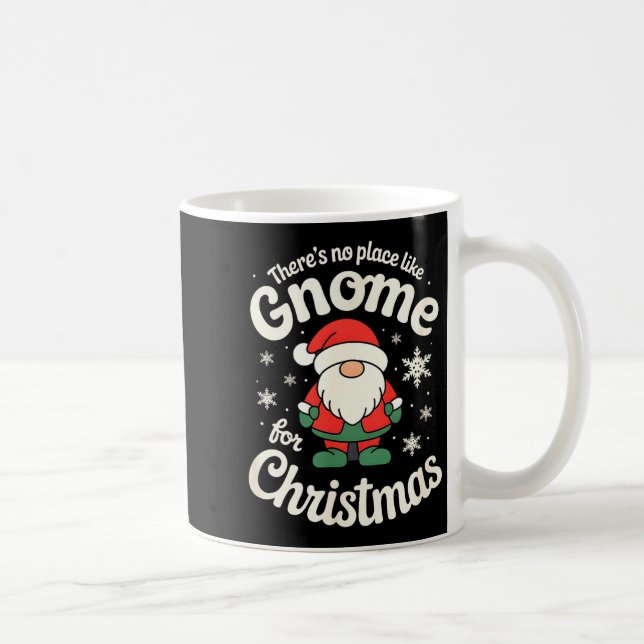There’s No Place Like Gnome For Christmas - Funny  Coffee Mug (Right)