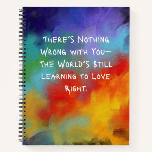 “There’s Nothing Wrong With You” Spiral Notebook 