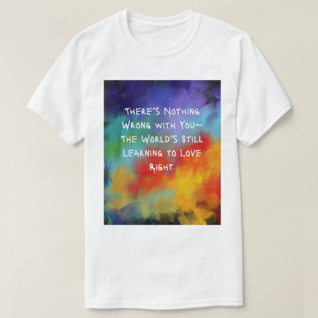“There’s Nothing Wrong With You” Tee – Oil Canvas (Design Front)