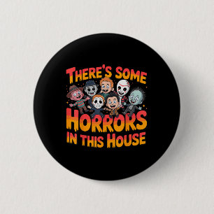 There’s Some Horrors In This House Funny Horror Ch 2 Inch Round Button