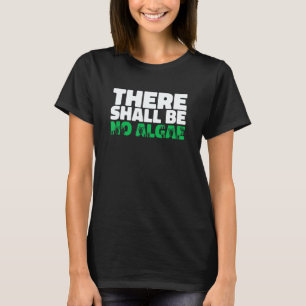 There Shall Be No Algea   Swimming Pool Expert Cle T-Shirt