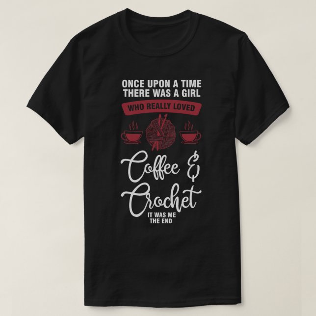 there was a girl who loved coffee crochet coffee c T-Shirt (Design Front)